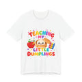 Teaching My Little Dumplings T-Shirt | Teacher Tee