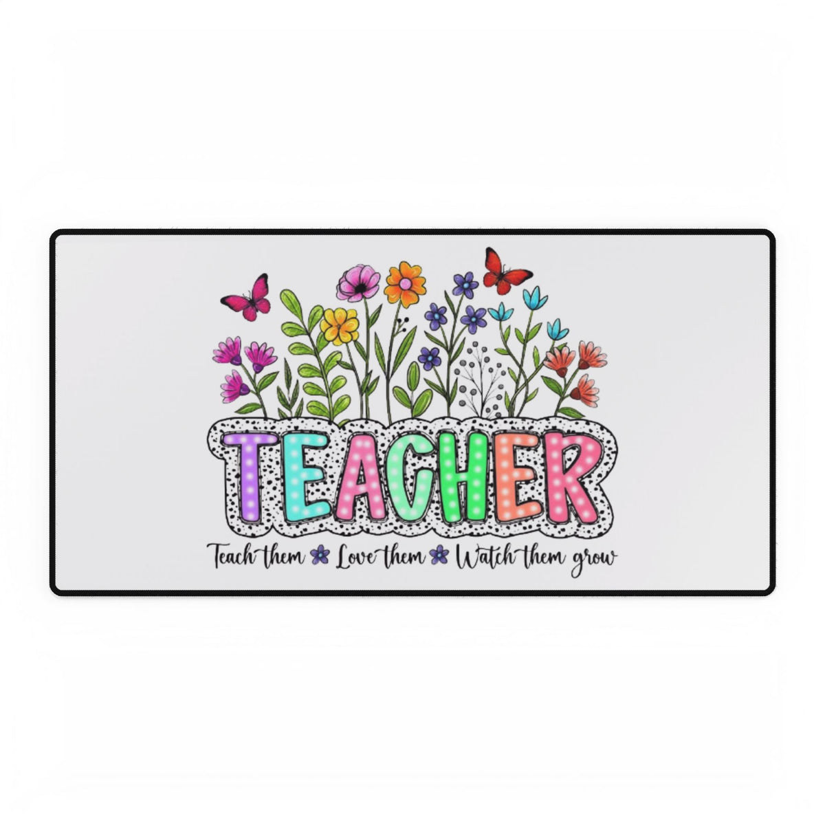 Teacher Floral Desk Mat |"Teach Them, Love Them, Watch Them Grow" Desk Pad